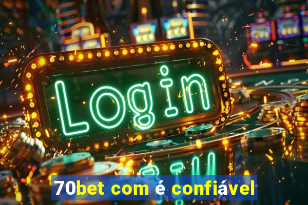 70bet com é confiável